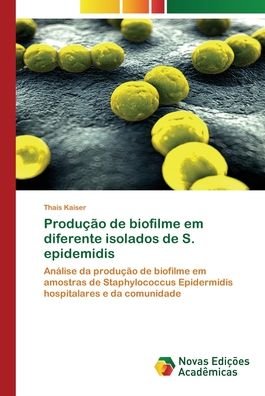 Cover for Thaís Kaiser · Producao de biofilme em diferente isolados de S. epidemidis (Paperback Book) (2020)