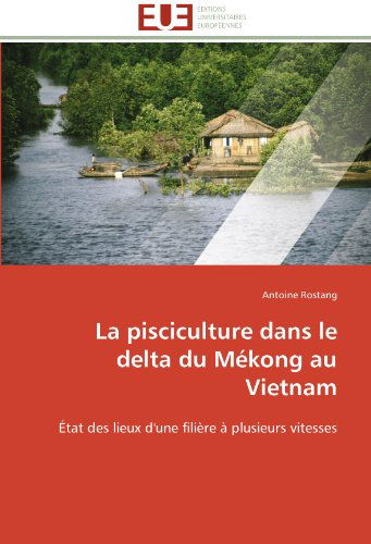 Cover for Antoine Rostang · La Pisciculture Dans Le Delta Du Mékong Au Vietnam: État Des Lieux D'une Filière À Plusieurs Vitesses (Paperback Book) [French edition] (2018)