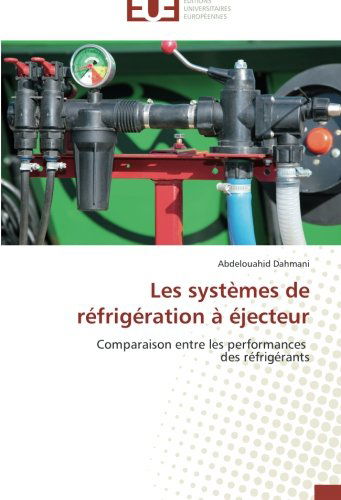 Cover for Abdelouahid Dahmani · Les Systèmes De Réfrigération À Éjecteur: Comparaison Entre Les Performances   Des Réfrigérants (Paperback Book) [French edition] (2018)