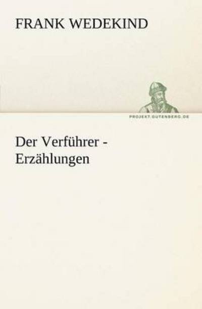Cover for Frank Wedekind · Der Verführer - Erzählungen (Tredition Classics) (German Edition) (Paperback Bog) [German edition] (2012)