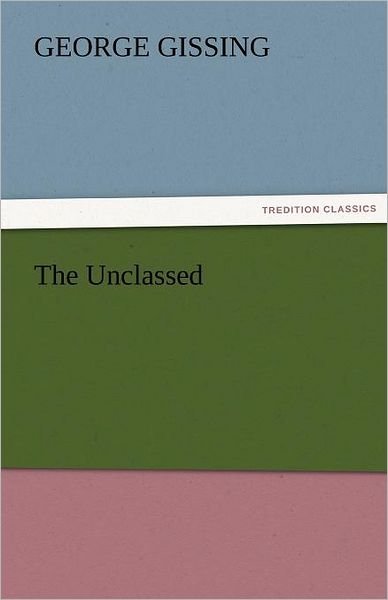 The Unclassed (Tredition Classics) - George Gissing - Boeken - tredition - 9783842455290 - 22 november 2011