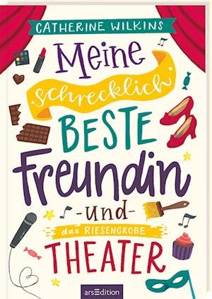Cover for Catherine Wilkins · Meine schrecklich beste Freundin und das riesengroße Theater (Meine schrecklich beste Freundin 3) (Book) (2023)