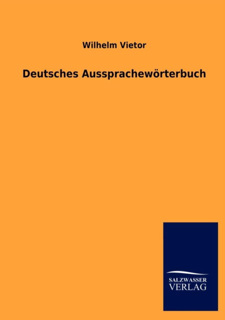 Deutsches Aussprachewoerterbuch - Wilhelm Vietor - Bøker - Salzwasser-Verlag Gmbh - 9783846019290 - 12. januar 2013