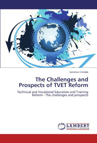 Cover for Getahun Endale · The Challenges and Prospects of Tvet Reform: Technical and Vocational Education and Training Reform - the Challenges and Prospects (Paperback Book) (2011)