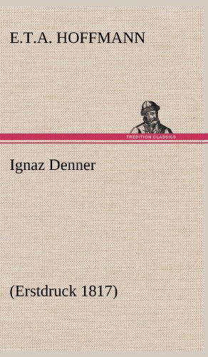 Ignaz Denner - E. T. A. Hoffmann - Books - TREDITION CLASSICS - 9783847252290 - May 12, 2012