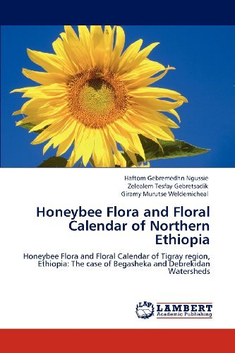 Cover for Giramy Murutse Weldemicheal · Honeybee Flora and Floral Calendar of Northern Ethiopia: Honeybee Flora and Floral Calendar of Tigray Region, Ethiopia: the Case of Begasheka and Debrekidan Watersheds (Paperback Book) (2012)