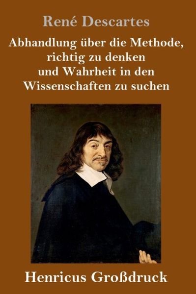 Cover for Descartes · Abhandlung uber die Methode, richtig zu denken und Wahrheit in den Wissenschaften zu suchen (Grossdruck) (Hardcover bog) (2019)
