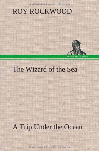 Cover for Roy Rockwood · The Wizard of the Sea a Trip Under the Ocean (Inbunden Bok) (2012)