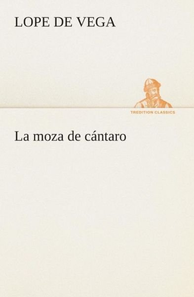 Cover for Lope Félix De Vega Carpio · La Moza De Cántaro (Tredition Classics) (Spanish Edition) (Paperback Book) [Spanish edition] (2013)