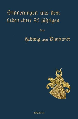 Cover for Hedwig Von Bismarck · Erinnerungen aus dem Leben einer 95-jahrigen: Nachdruck der Originalausgabe von 1913. In Frakturschrift (Taschenbuch) [German edition] (2012)