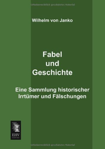 Cover for Wilhelm Von Janko · Fabel Und Geschichte: Eine Sammlung Historischer Irrtuemer Und Faelschungen (Paperback Book) [German edition] (2013)