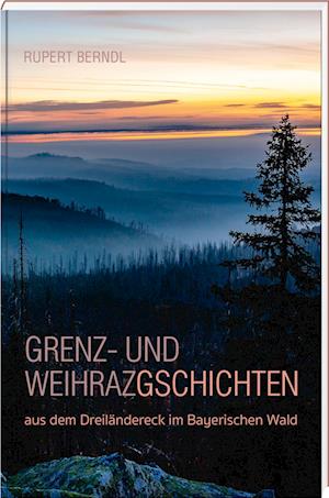 Grenz- und Weihrazgschichten - Rupert Berndl - Bücher - SüdOst - 9783955878290 - 14. März 2024