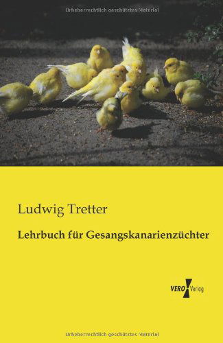 Cover for Ludwig Tretter · Lehrbuch fur Gesangskanarienzuchter (Taschenbuch) [German edition] (2019)