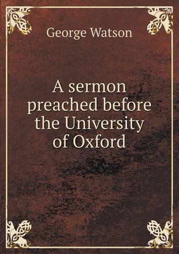 A Sermon Preached Before the University of Oxford - George Watson - Libros - Book on Demand Ltd. - 9785518778290 - 4 de mayo de 2013