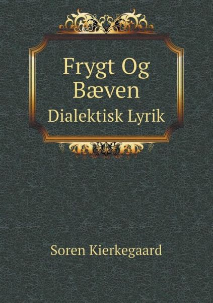 Frygt og Bæven Dialektisk Lyrik - Soren Kierkegaard - Books - Book on Demand Ltd. - 9785519122290 - September 27, 2014