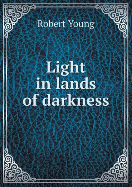 Cover for Robert Young · Light in Lands of Darkness (Pocketbok) (2015)