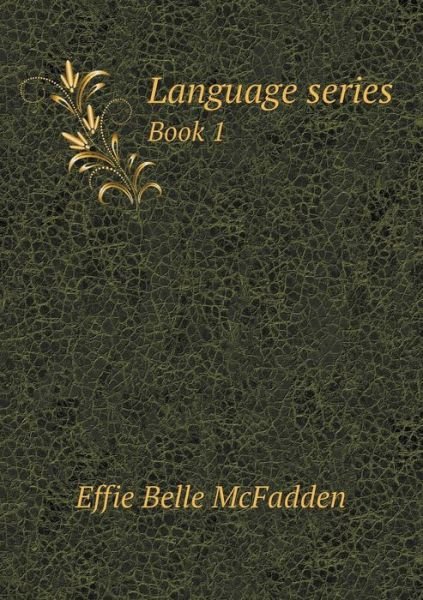 Language Series Book 1 - Effie Belle Mcfadden - Books - Book on Demand Ltd. - 9785519320290 - January 13, 2015