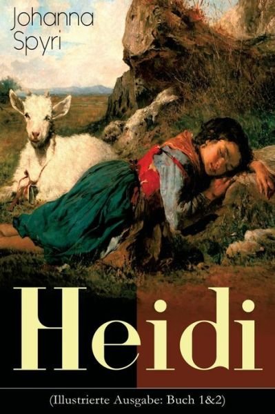 Cover for Johanna Spyri · Heidi (Illustrierte Ausgabe: Buch 1&amp;2): Der beliebte Kinderklassiker: Heidis Lehr- und Wanderjahre &amp; Heidi kann brauchen, was es gelernt hat (Pocketbok) (2018)
