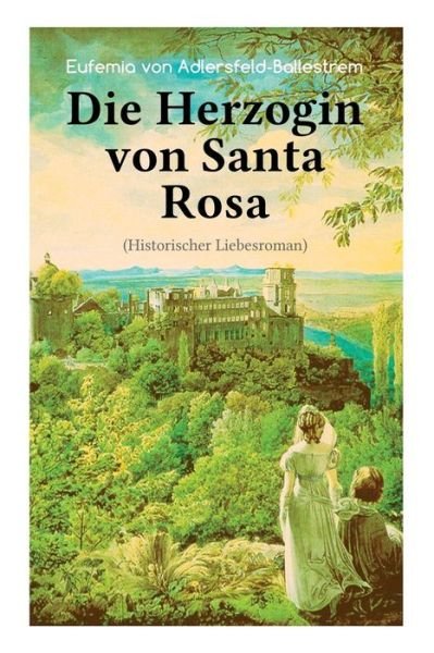 Cover for Eufemia Von Adlersfeld-Ballestrem · Die Herzogin von Santa Rosa (Historischer Liebesroman) (Taschenbuch) (2018)