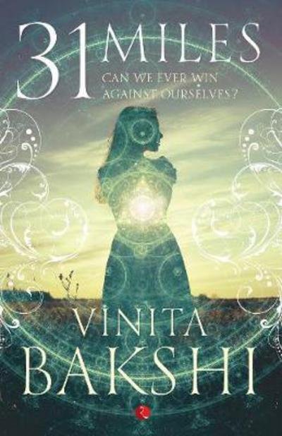 Cover for Vinita Bakshi · 31 Miles: Can We Ever Win Against Ourselves? (Paperback Book) (2017)