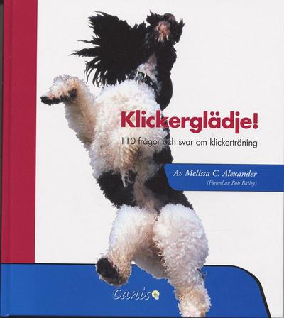 Klickerglädgje! : 110 frågor och svar om klickerträning - Melissa C Alexander - Books - Canis Förlag - 9788292189290 - September 7, 2006