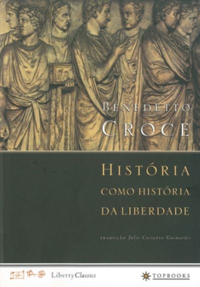 Cover for Benedetto Croce · Historia Como Historia Da Liberdade (Pocketbok) (2006)