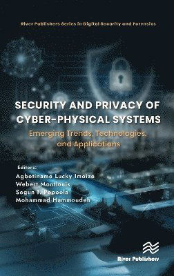 Cover for Security and Privacy of Cyber-Physical Systems: Emerging Trends, Technologies, and Applications - River Publishers Series in Digital Security and Forensics (Hardcover Book) (2025)
