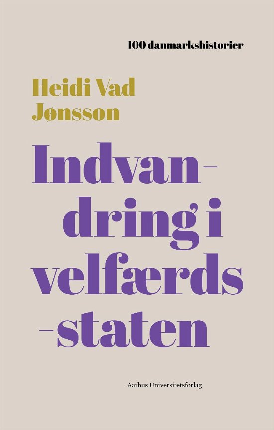 Cover for Heidi Vad Jønsson · 100 danmarkshistorier 10: Indvandring i velfærdsstaten (Inbunden Bok) [1:a utgåva] (2018)