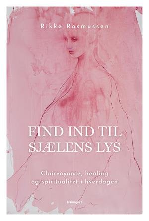 Cover for Rikke Rasmussen · Find ind til sjælens lys (Sewn Spine Book) [1. wydanie] (2022)