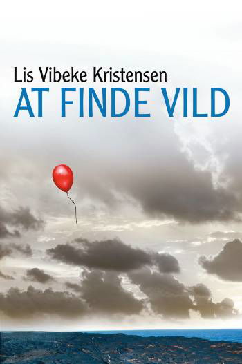 Cover for Lis Vibeke Kristensen · At finde vild (Sewn Spine Book) [1e uitgave] (2005)