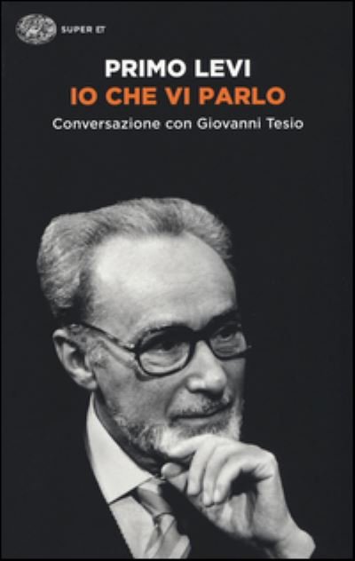 Cover for Primo Levi · Io che vi parlo. Conversazuione con Giovanni Tesio (MERCH) (2016)