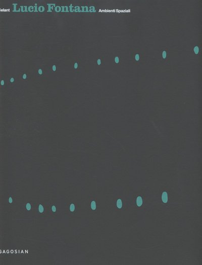 Cover for Germano Celant · Lucio Fontana Ambienti Spaziali: Architecture  Arts  Environments (Hardcover Book) (2012)