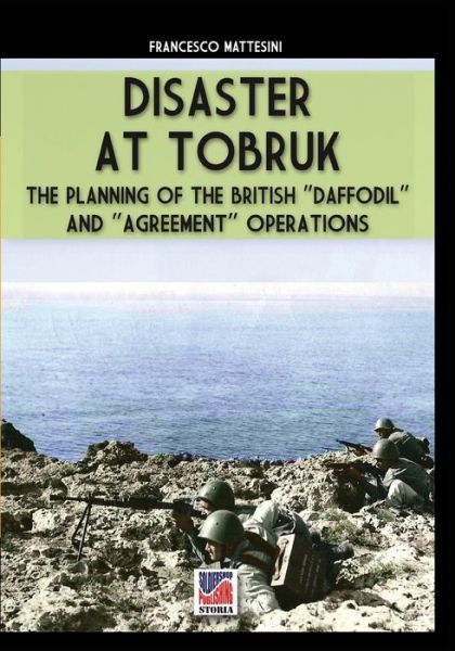Disaster at Tobruk - Storia - Francesco Mattesini - Books - Soldiershop - 9788893276290 - August 13, 2020