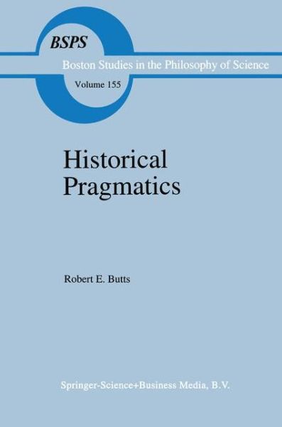 Cover for Robert E. Butts · Historical Pragmatics: Philosophical Essays - Boston Studies in the Philosophy and History of Science (Paperback Book) [Softcover reprint of the original 1st ed. 1993 edition] (2010)