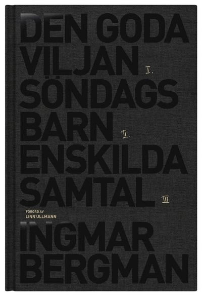 Cover for Bergman Ingmar · Romantrilogin (Den goda viljan. Söndagsbarn. Enskilda samtal (Indbundet Bog) (2019)