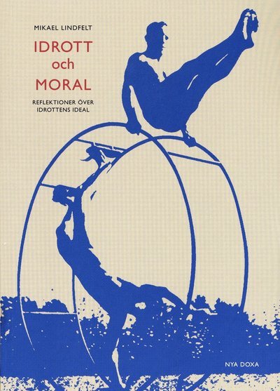 Cover for Mikael Lindfelt · Idrott och moral : Reflektioner över idrottens ideal (Bok) (1999)