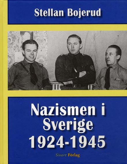 Bojerud Stellan · Nazismen i Sverige 1924-1945 (Bound Book) (2010)