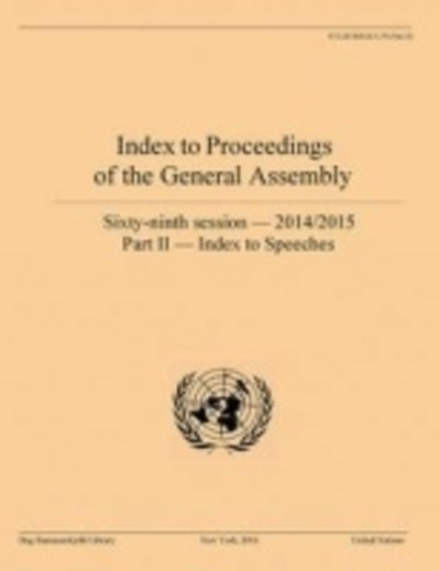 Index to proceedings of the General Assembly: sixty-ninth session - 2014-2015, Part II: Index to speeches - Bibliographical series - Dag Hammarskjeld Library - Boeken - United Nations - 9789211013290 - 30 mei 2016