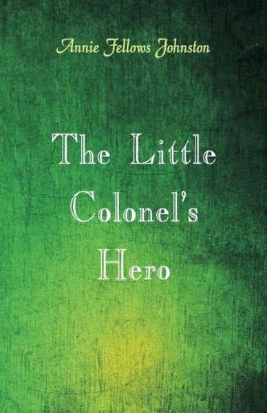 The Little Colonel's Hero - Annie Fellows Johnston - Boeken - Alpha Edition - 9789352974290 - 14 juli 2018