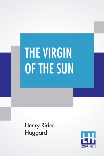Cover for Sir H Rider Haggard · The Virgin Of The Sun (Taschenbuch) (2019)
