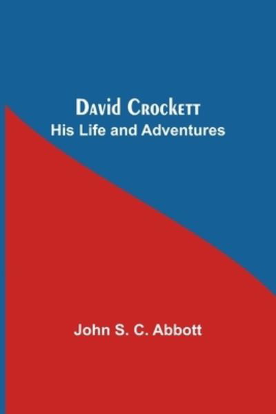 David Crockett - John S C Abbott - Kirjat - Alpha Edition - 9789354590290 - torstai 20. toukokuuta 2021