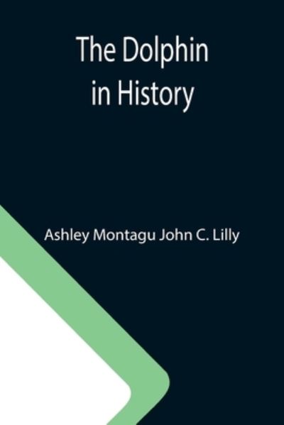 Cover for Ashley Montagu John C Lilly · The Dolphin in History (Paperback Book) (2021)