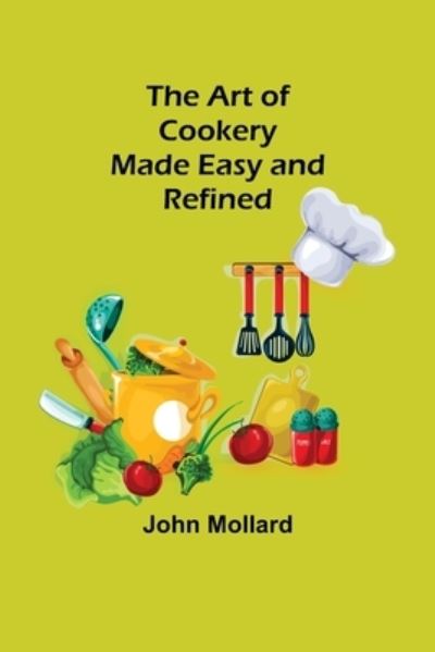 Cover for John Mollard · The Art of Cookery; Made Easy and Refined (Paperback Book) (2022)