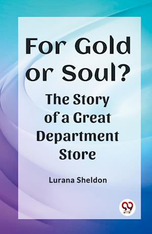 Cover for Lurana Sheldon · For Gold or Soul?The Story of a Great Department Store (Edition2023) (Paperback Book) (2024)