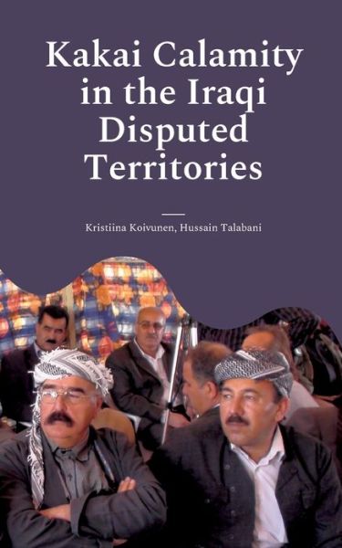 Cover for Kristiina Koivunen · Kakai Calamity in the Iraqi Disputed Territories: Alert of Genocide (Paperback Book) (2022)
