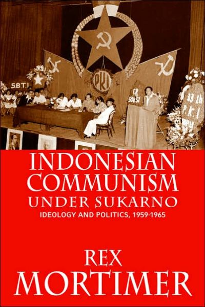 Cover for Rex Mortimer · Indonesian Communism Under Sukarno: Ideology and Politics, 1959-1965 (Paperback Book) [1st Equinox Ed edition] (2006)