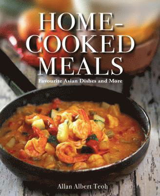 Cover for Allan Teoh · Home-cooked Meals: Favourite Asian Dishes and More (Paperback Book) (2019)