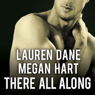 There All Along - Lauren Dane - Muzyka - Tantor Audio - 9798200060290 - 3 grudnia 2013