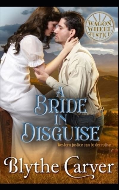 Cover for Blythe Carver · A Bride in Disguise: A Mail Order Bride Mystery Romance - Wagon Wheel Justice (Paperback Book) (2022)