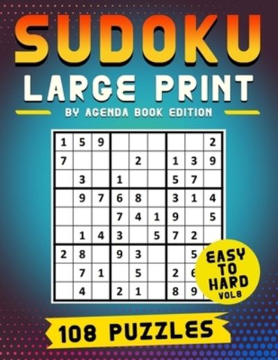 Cover for Agenda Book Edition · Sudoku Large Print 108 Puzzles Easy to Hard: Two Puzzle Per Page - Easy, Medium, and Hard Large Print Puzzle Book For Adults (Puzzles &amp; Games for Adults), Vol 8 (Paperback Book) [Large type / large print edition] (2021)